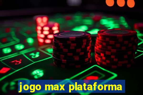 jogo max plataforma